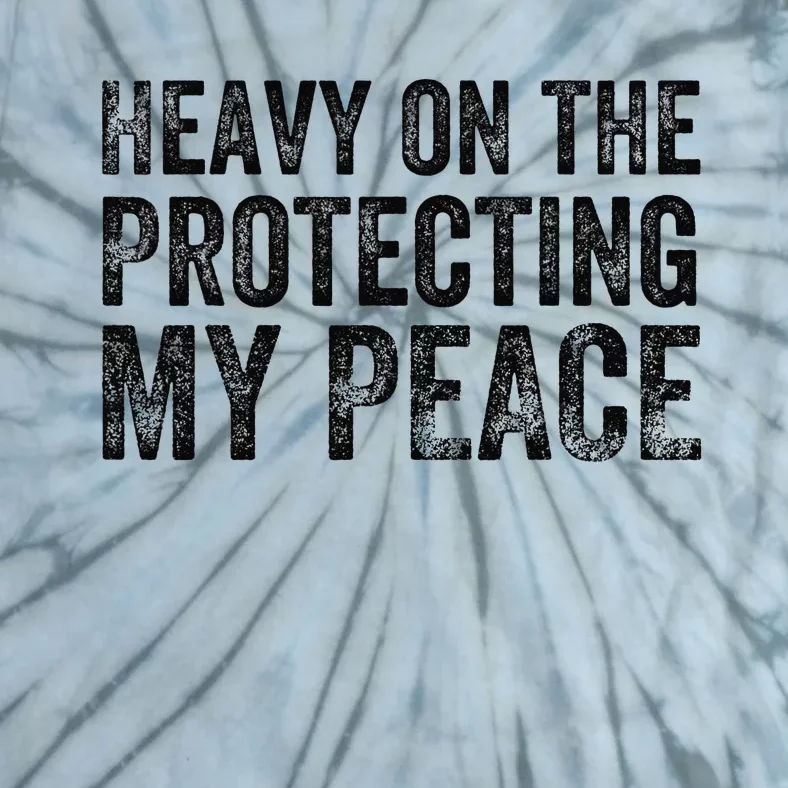 Heavy On the Protecting My Peace Funny Saying Tie-Dye T-Shirt