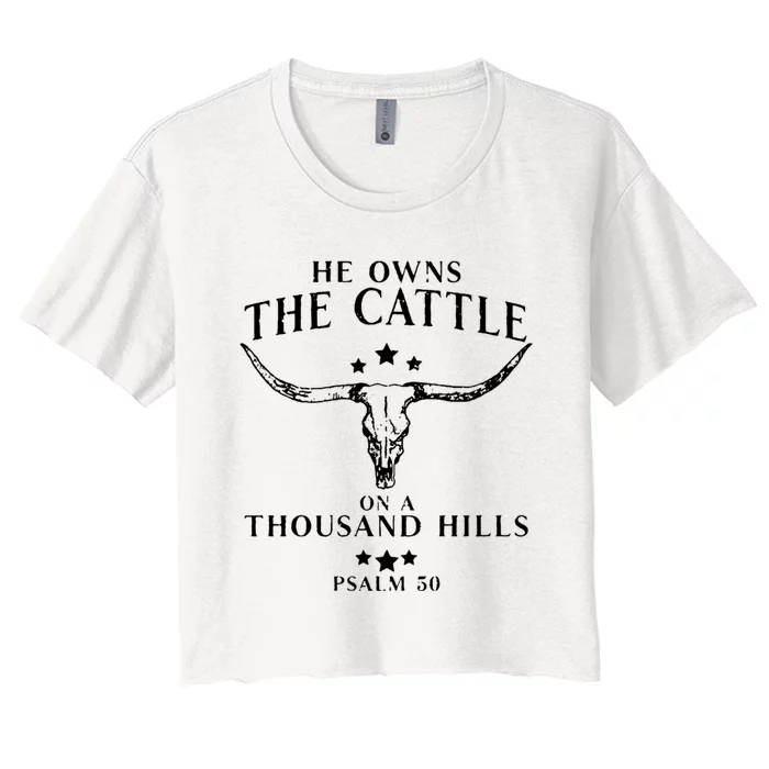 He Owns The Cattle On A Thousand Hills Psalm 50 Women's Crop Top Tee