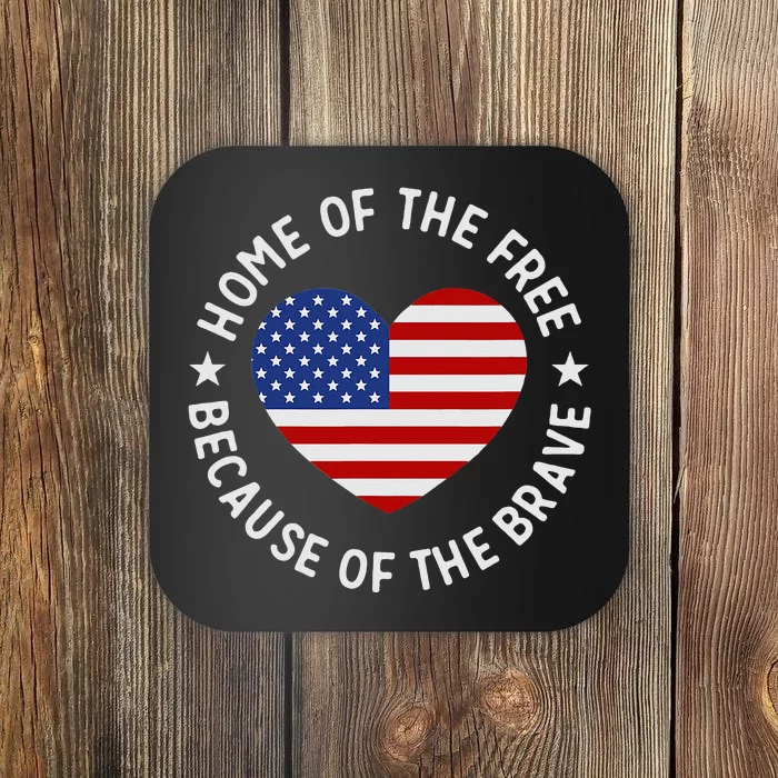 Home Of The Free Because Of The Brave Fourth Of July Coaster