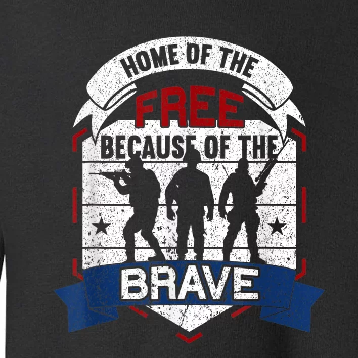 Home Of The Free Because Of The Brave Proud American Veteran Toddler Sweatshirt