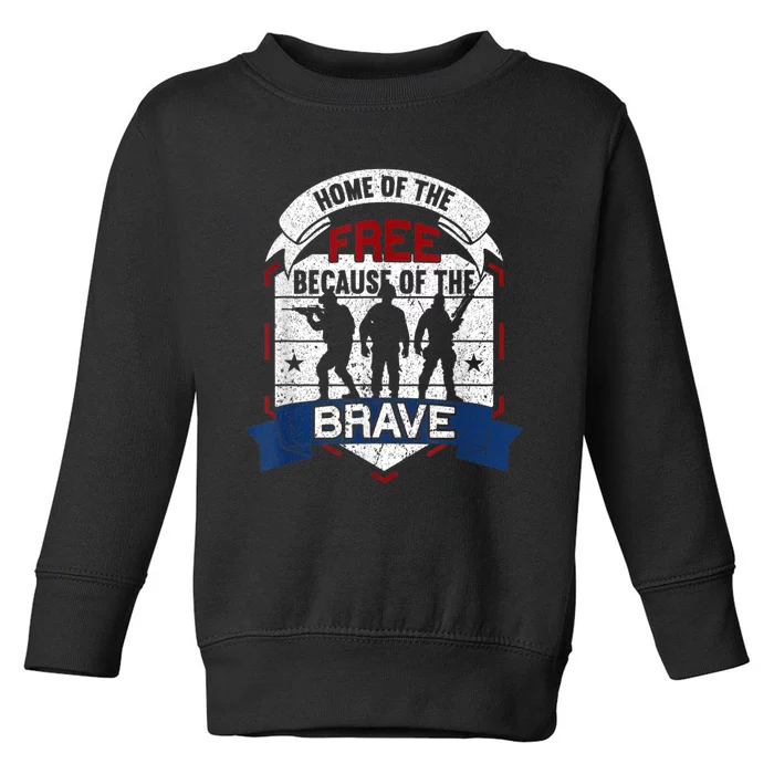 Home Of The Free Because Of The Brave Proud American Veteran Toddler Sweatshirt