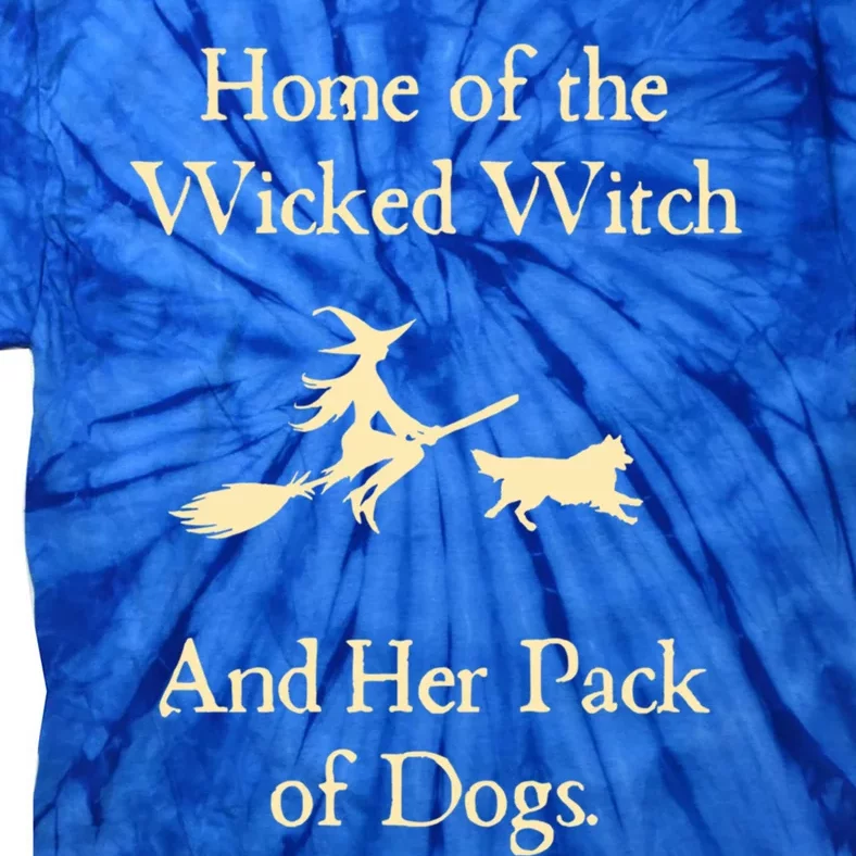 Home Of The Wicked Witch And Her Pack Of Dog Funny Halloween Gift Tie-Dye T-Shirt