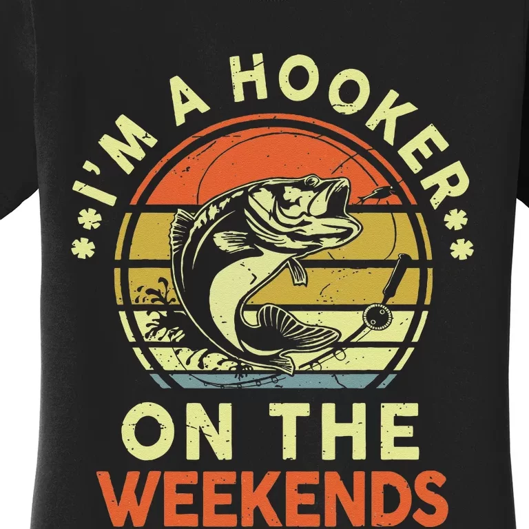 Hooker On The Weekend Father Day Gift Funny Bass Dad Fishing Women's T-Shirt