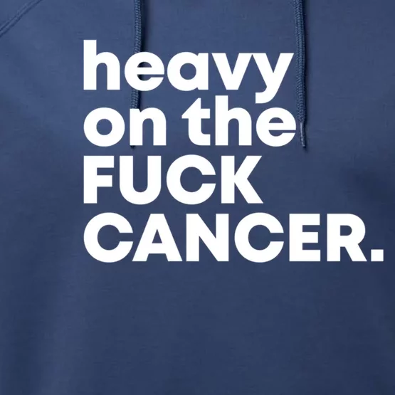 Heavy On The Fuck Cancer Funny Gift Performance Fleece Hoodie