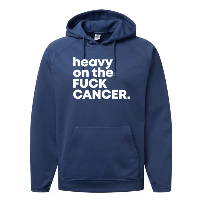 Heavy On The Fuck Cancer Funny Gift Performance Fleece Hoodie