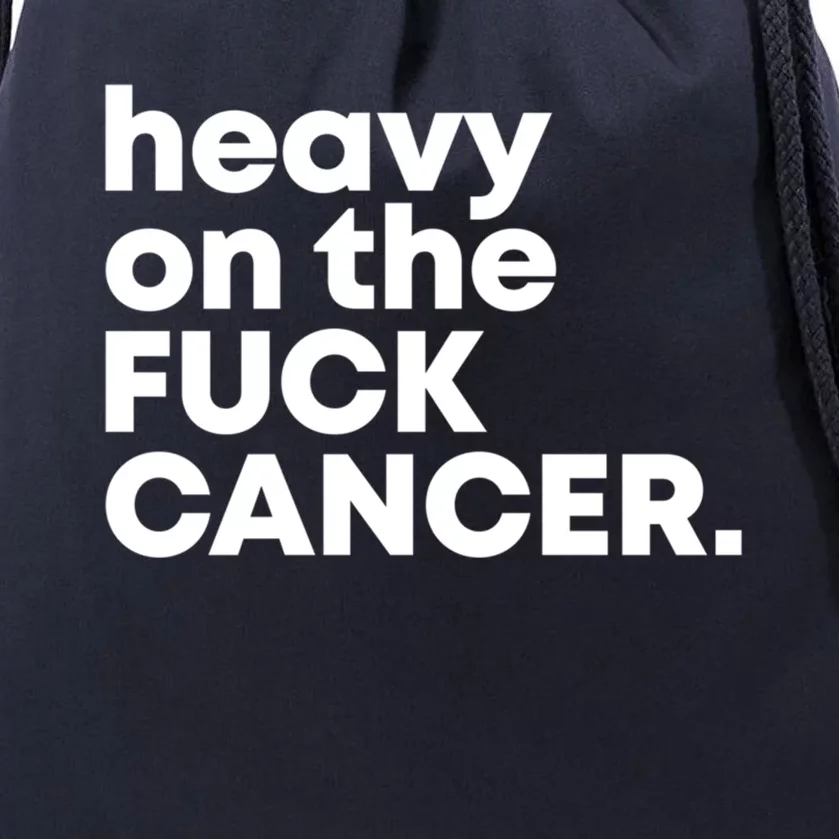 Heavy On The Fuck Cancer Funny Gift Drawstring Bag