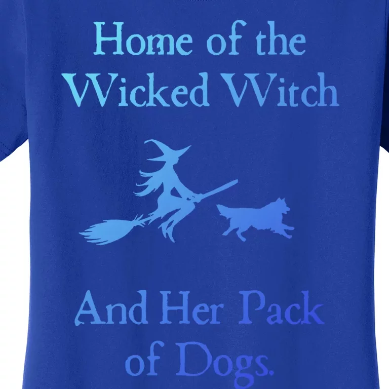 Home Of The Wicked Witch And Her Pack Of Dog Funny Halloween Meaningful Gift Women's T-Shirt