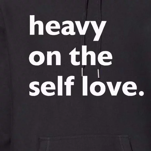 Heavy On The Self Love Self Care Premium Hoodie