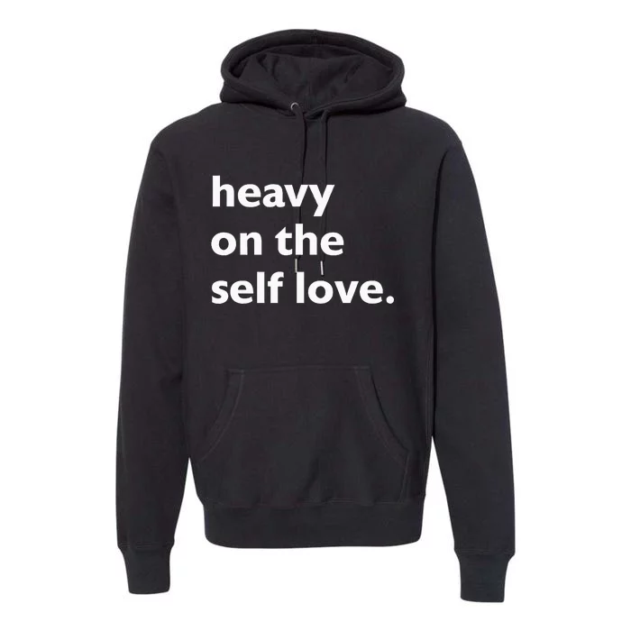 Heavy On The Self Love Self Care Premium Hoodie