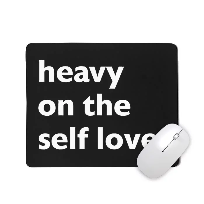 Heavy On The Self Love Self Care Mousepad