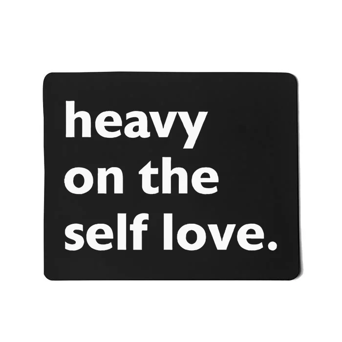 Heavy On The Self Love Self Care Mousepad