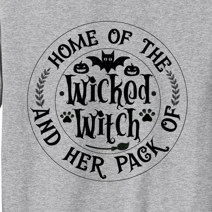 Home Of The Wicked Witch And Her Pack Of Dog Funny Halloween Tall Sweatshirt