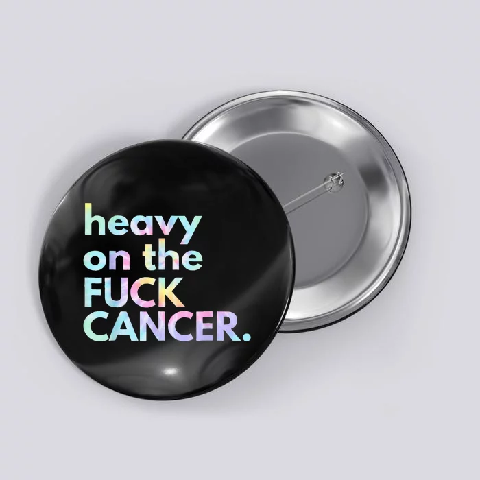 Heavy On The Fuck Cancer Tie Dye Distressed Awareness Button