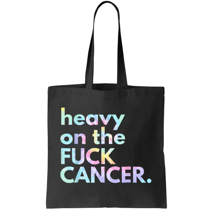 Heavy On The Fuck Cancer Tie Dye Distressed Awareness Tote Bag