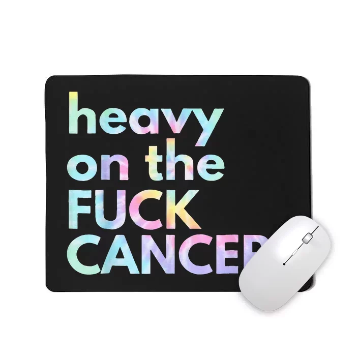 Heavy On The Fuck Cancer Tie Dye Distressed Awareness Mousepad