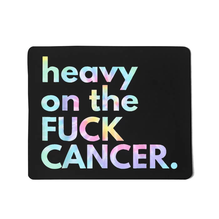 Heavy On The Fuck Cancer Tie Dye Distressed Awareness Mousepad