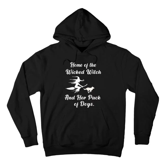 Home Of The Wicked Witch And Her Pack Of Dog Funny Halloween Tall Hoodie