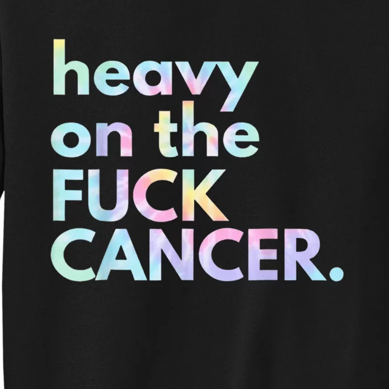 Heavy On The Fuck Cancer Tie Dye Distressed Awareness Sweatshirt