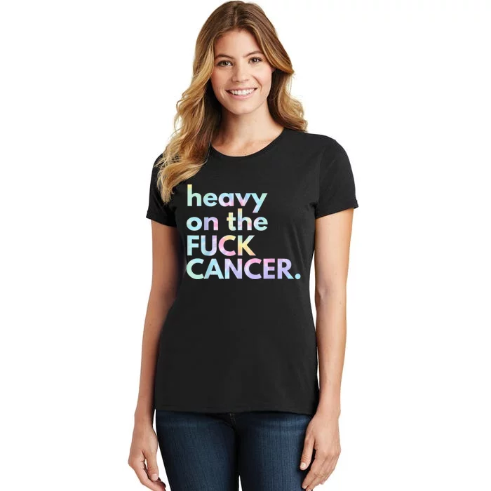 Heavy On The Fuck Cancer Tie Dye Distressed Awareness Women's T-Shirt