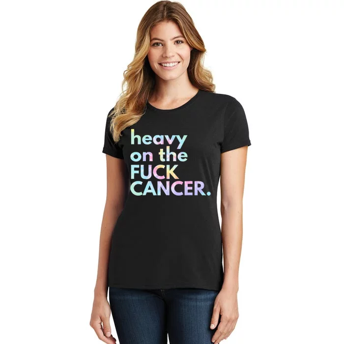 Heavy On The Fuck Cancer Tie Dye Women's T-Shirt