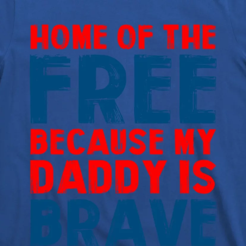 Home Of The Free Because My Daddy Is Brave Gift T-Shirt