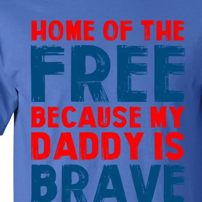 Home Of The Free Because My Daddy Is Brave Gift Tall T-Shirt