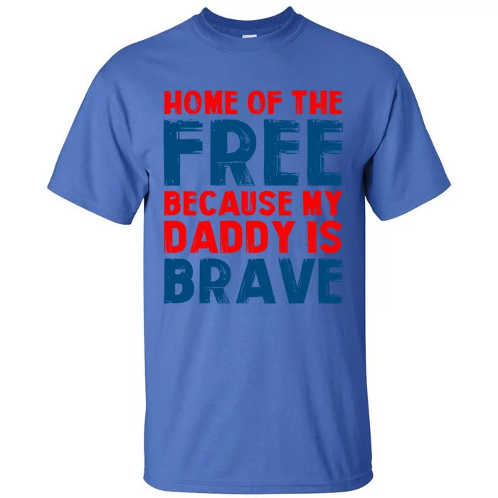 Home Of The Free Because My Daddy Is Brave Gift Tall T-Shirt