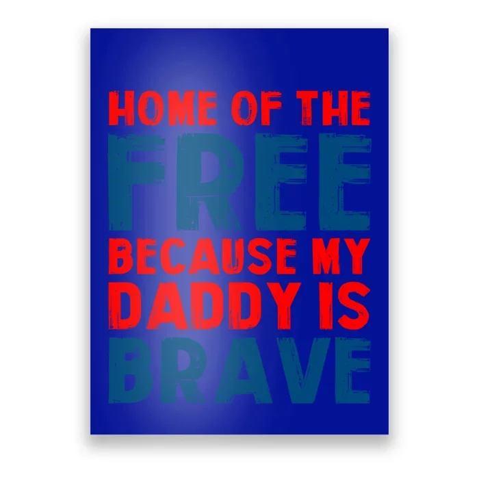 Home Of The Free Because My Daddy Is Brave Gift Poster