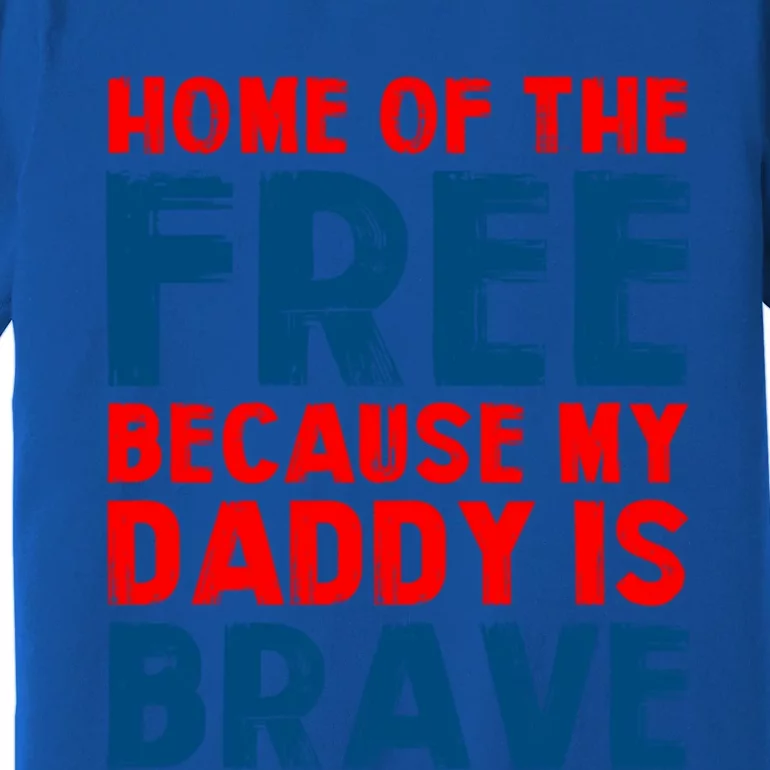 Home Of The Free Because My Daddy Is Brave Gift Premium T-Shirt