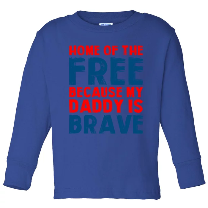 Home Of The Free Because My Daddy Is Brave Gift Toddler Long Sleeve Shirt