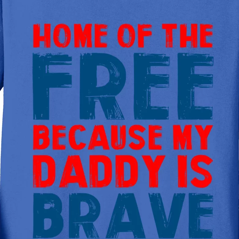 Home Of The Free Because My Daddy Is Brave Gift Kids Long Sleeve Shirt