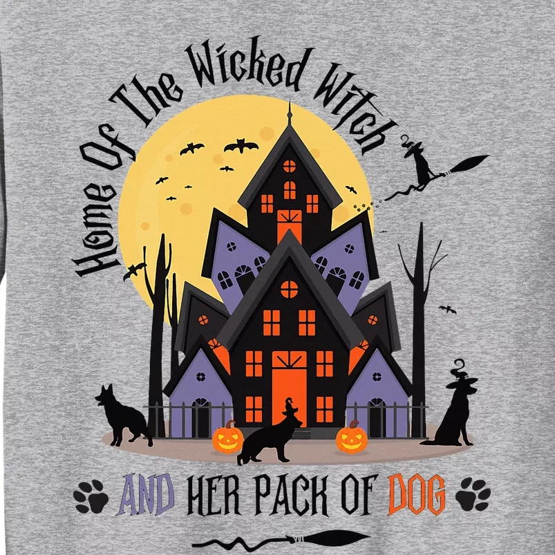 Home Of The Wicked Witch And Her Pack Of Dog Tall Sweatshirt