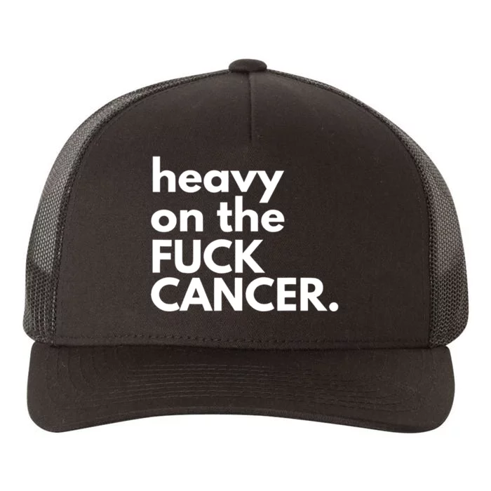 Heavy On The Fuck Cancer Yupoong Adult 5-Panel Trucker Hat