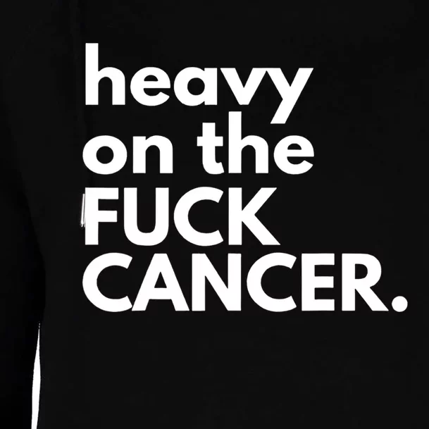 Heavy On The Fuck Cancer Womens Funnel Neck Pullover Hood