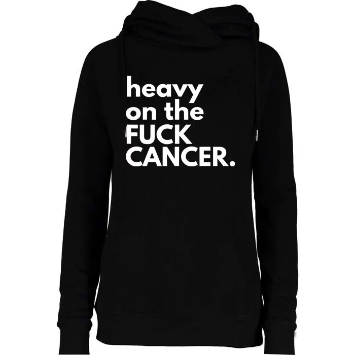 Heavy On The Fuck Cancer Womens Funnel Neck Pullover Hood