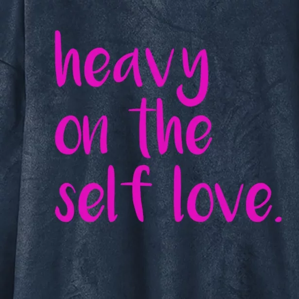 Heavy On The Self Love Cute Gift Hooded Wearable Blanket