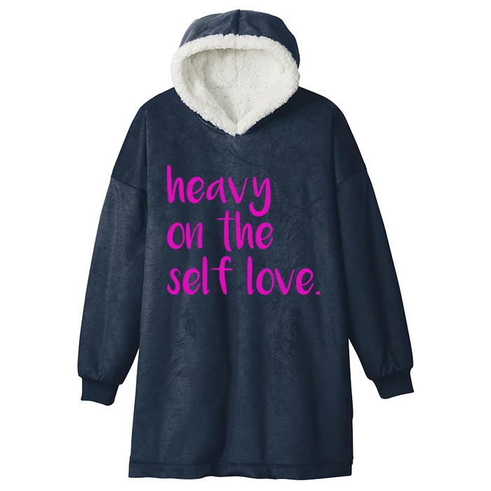 Heavy On The Self Love Cute Gift Hooded Wearable Blanket