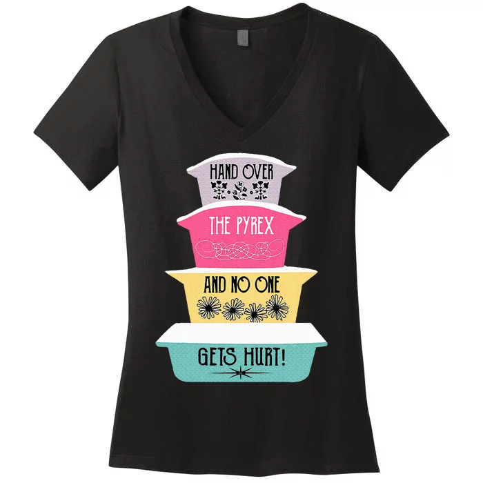 Hand Over The Pyrex And No One Gets Hurt Vintage Pyrex Women's V-Neck T-Shirt