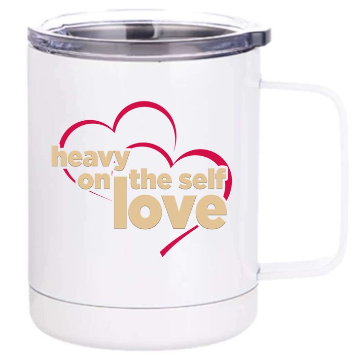 Heavy On The Self Love Gift Front & Back 12oz Stainless Steel Tumbler Cup