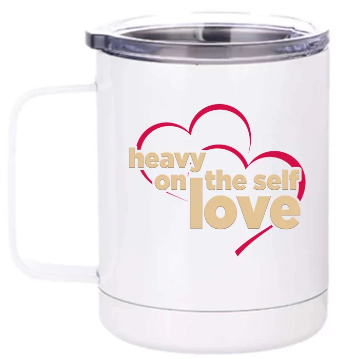 Heavy On The Self Love Gift Front & Back 12oz Stainless Steel Tumbler Cup