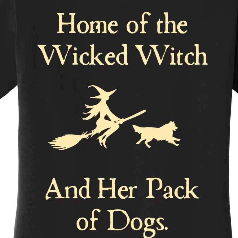 Home Of The Wicked Witch And Her Pack Of Dog Funny Halloween Women's T-Shirt