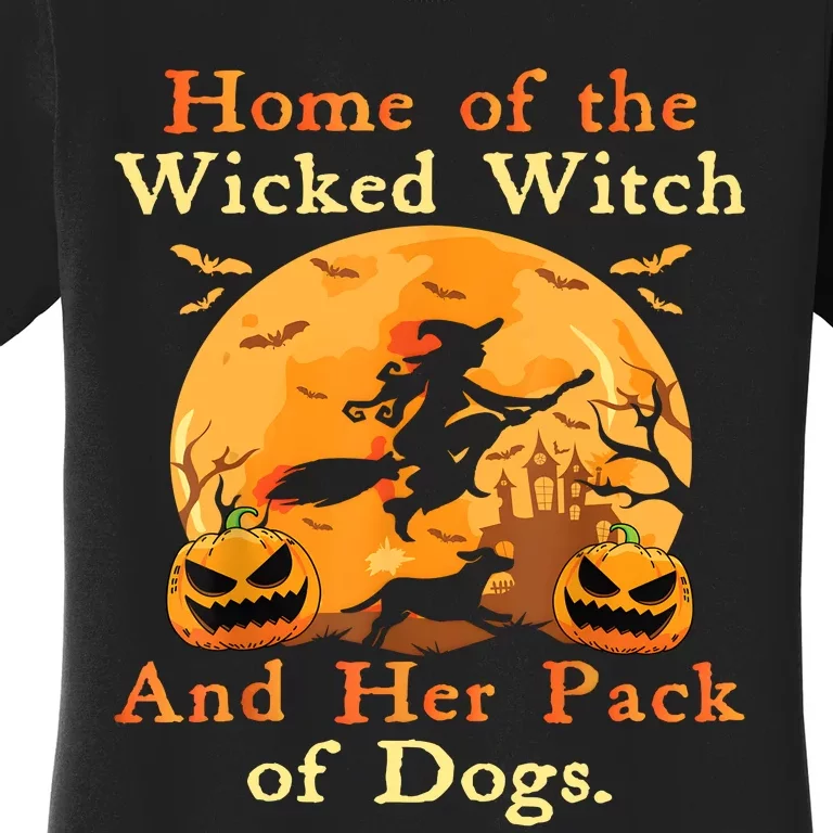 Home Of The Wicked Witch And Her Pack Of Dog Funny Halloween Women's T-Shirt