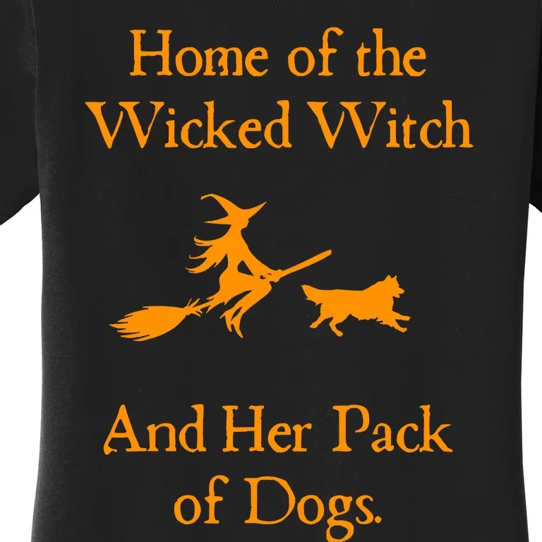 Home Of The Wicked Witch And Her Pack Of Dog Funny Halloween Women's T-Shirt