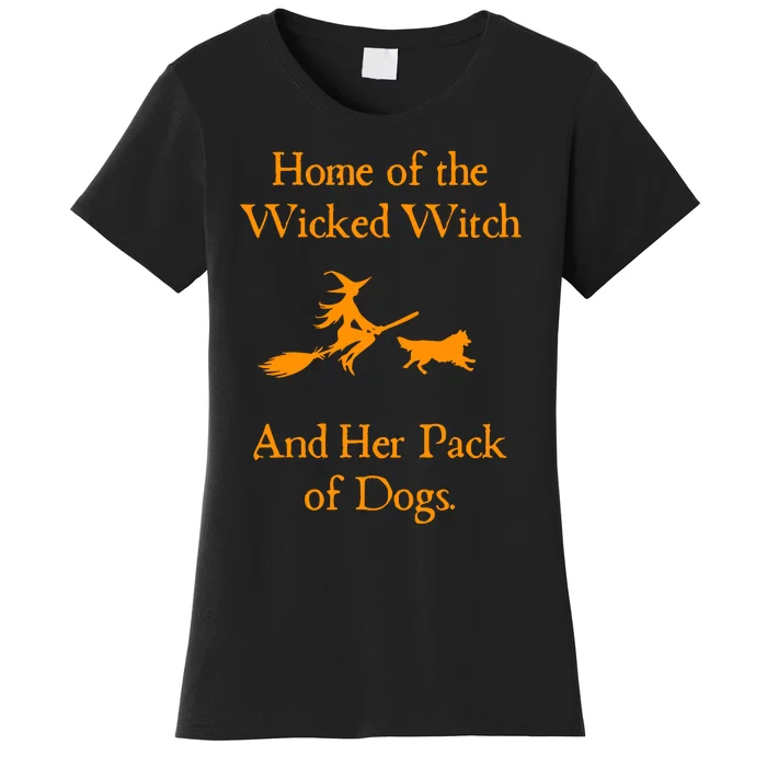 Home Of The Wicked Witch And Her Pack Of Dog Funny Halloween Women's T-Shirt