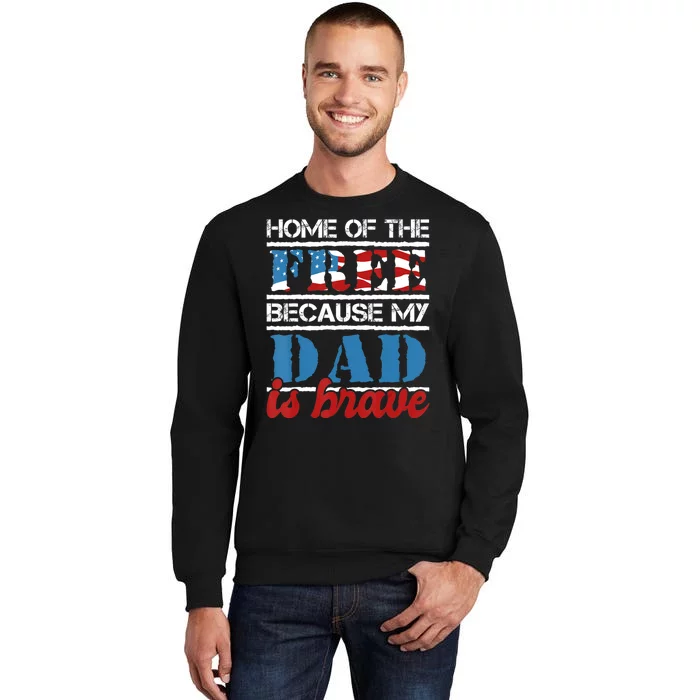 Home Of The Free Because My Dad Is Brave Us Army Veteran Tall Sweatshirt