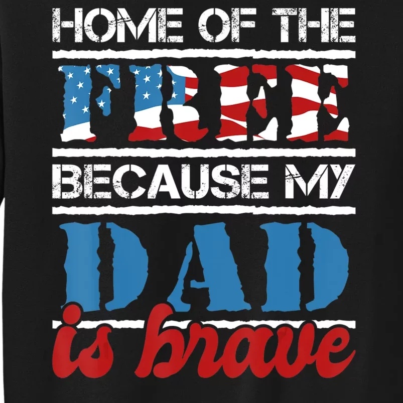 Home Of The Free Because My Dad Is Brave Us Army Veteran Tall Sweatshirt