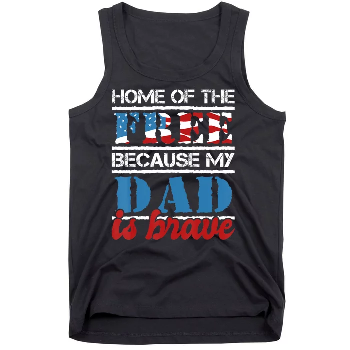 Home Of The Free Because My Dad Is Brave Us Army Veteran Tank Top