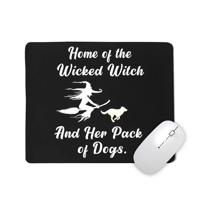 Home Of The Wicked Witch And Her Pack Of Dog Funny Halloween Mousepad