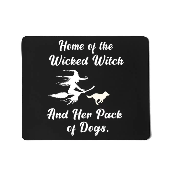 Home Of The Wicked Witch And Her Pack Of Dog Funny Halloween Mousepad