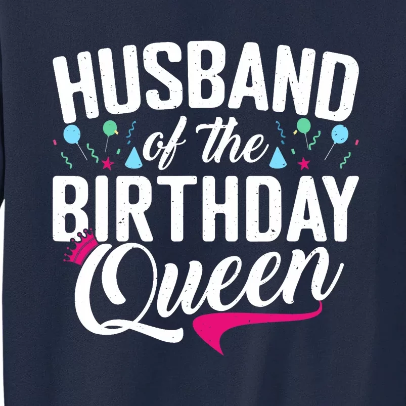 Husband Of The Birthday Queen Wife Birthday Tall Sweatshirt